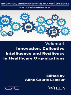 cover image of Innovation, Collective Intelligence and Resiliency in Healthcare Organizations